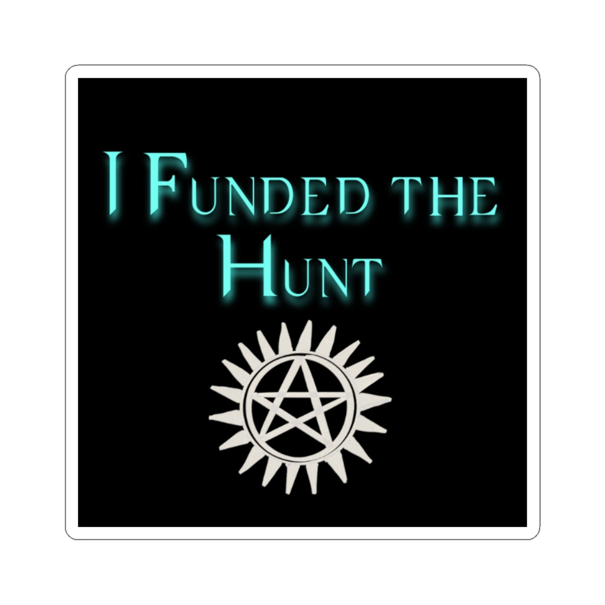 I Funded the Hunt Stickers, show that you support small hunters!